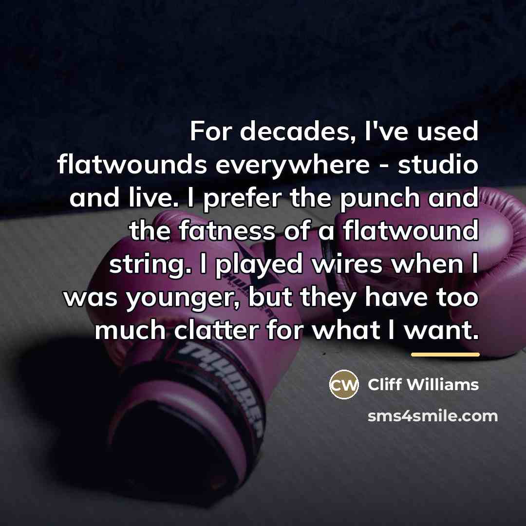 “For decades, I've used flatwounds everywhere - studio and live.…” quote by Cliff Williams