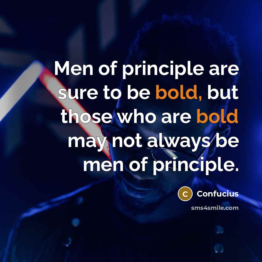 “Men of principle are sure to be bold, but those…” quote by Confucius