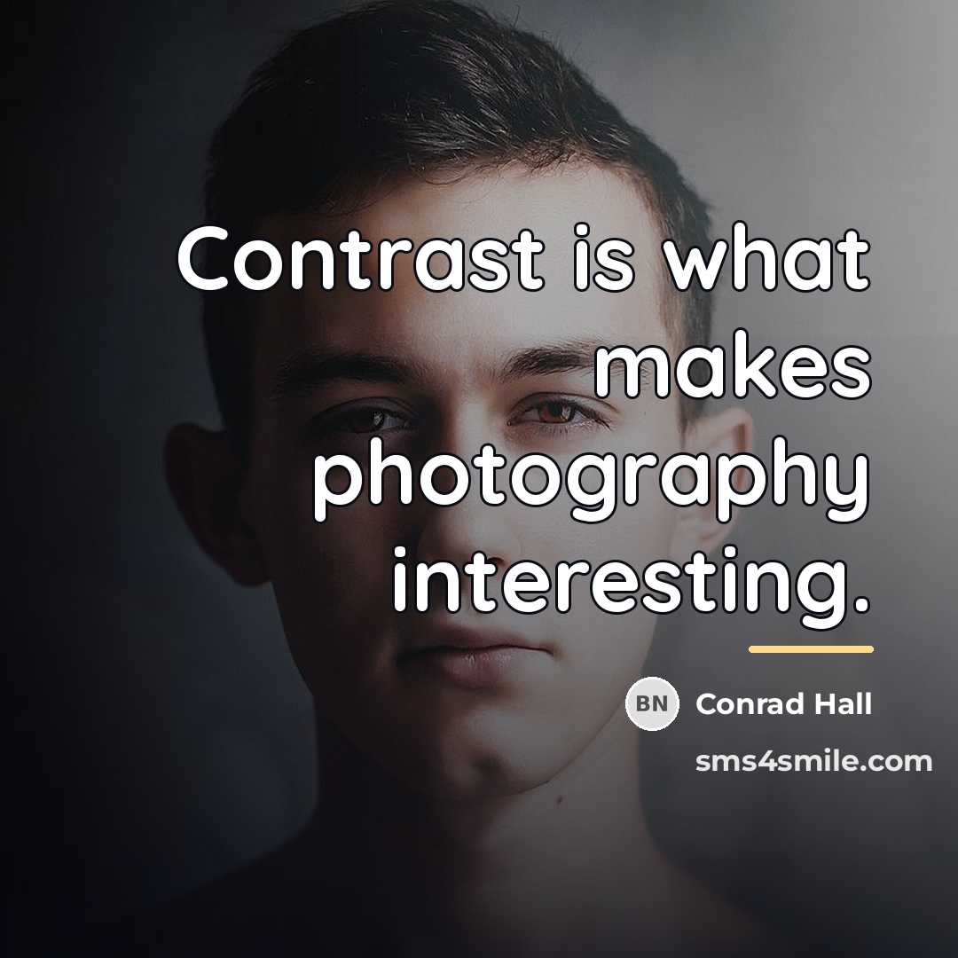 “Contrast is what makes photography interesting.…” quote by Conrad Hall