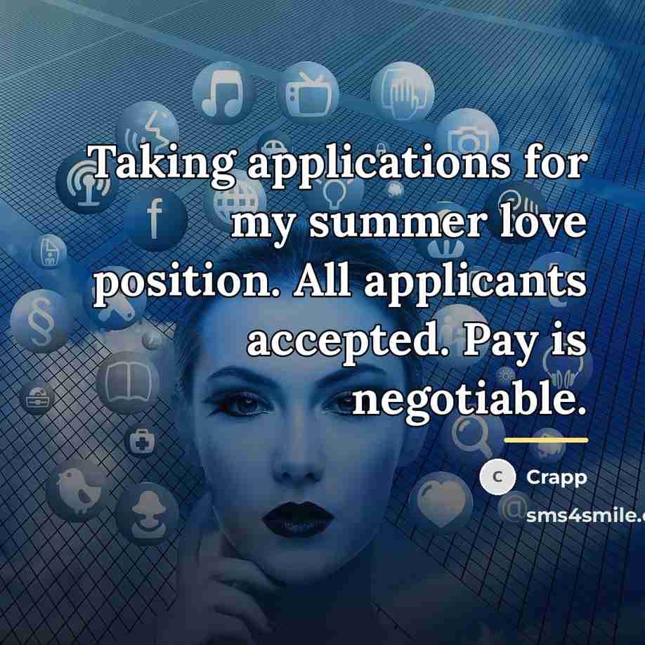 “Taking applications for my summer love position. All applicants accepted.…” quote by Crapp