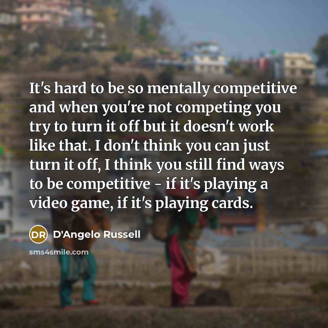 “It's hard to be so mentally competitive and when you're…” quote by D'Angelo Russell