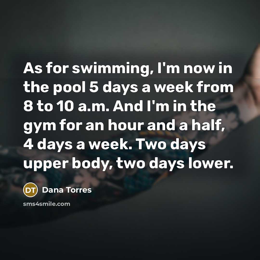 “As for swimming, I'm now in the pool 5 days…” quote by Dana Torres