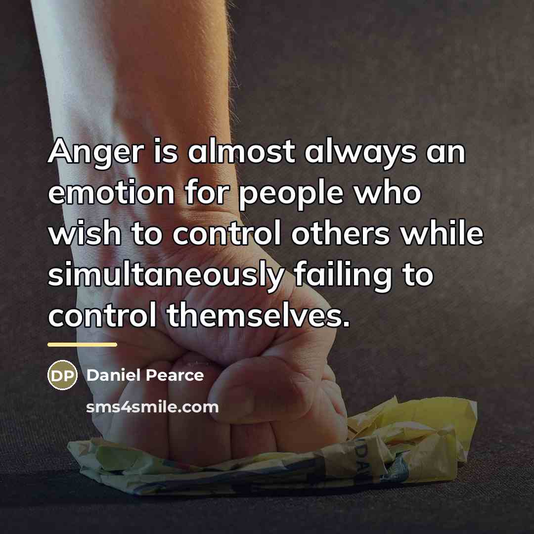 “Anger is almost always an emotion for people who wish…” quote by Daniel Pearce