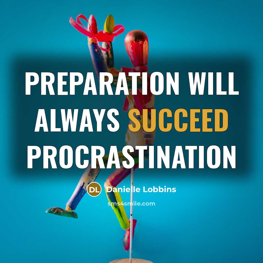 “Preparation will always succeed Procrastination” quote by Danielle Lobbins