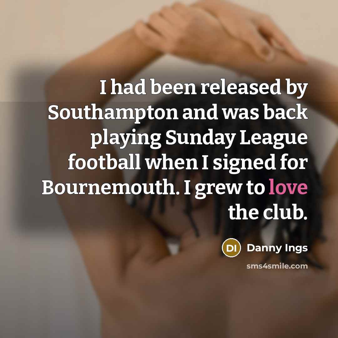 “I had been released by Southampton and was back playing…” quote by Danny Ings
