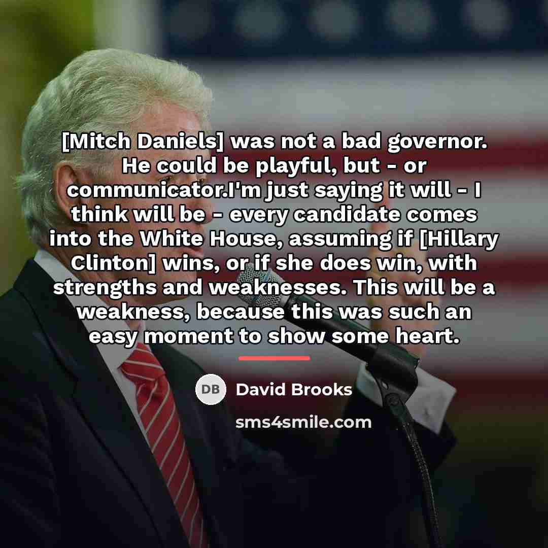 “[Mitch Daniels] was not a bad governor. He could be…” quote by David Brooks