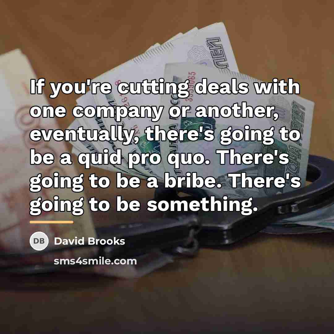 “If you're cutting deals with one company or another, eventually,…” quote by David Brooks