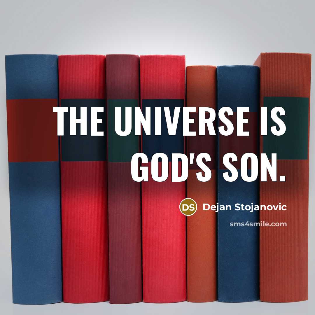 “The universe is God's son.…” quote by Dejan Stojanovic