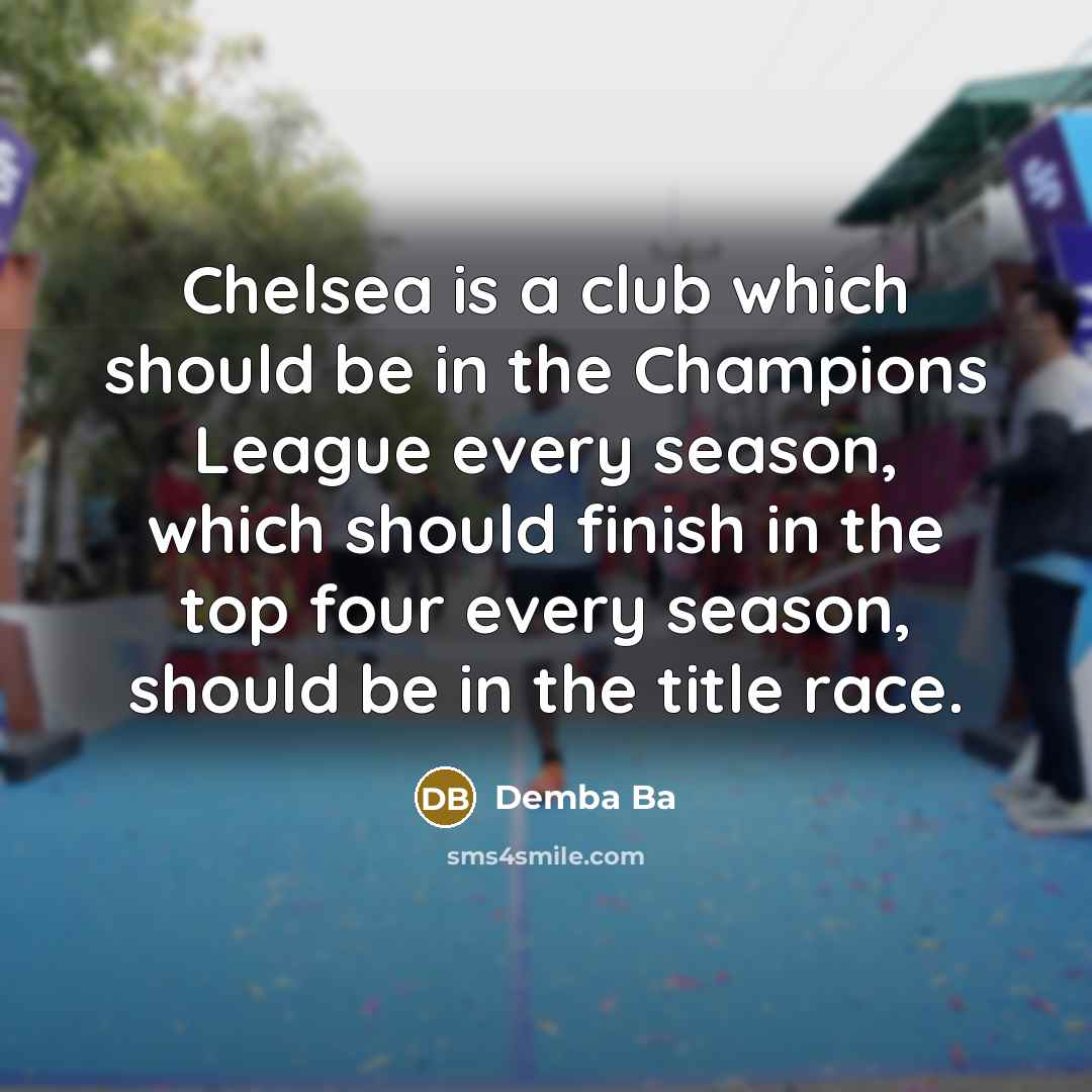 “Chelsea is a club which should be in the Champions…” quote by Demba Ba