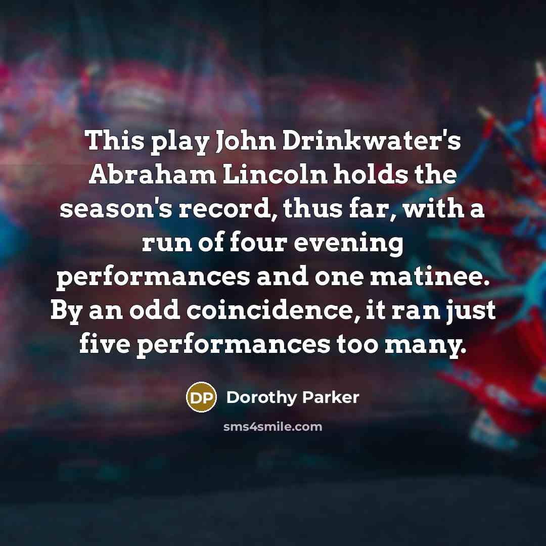 “This play John Drinkwater's Abraham Lincoln holds the season's record,…” quote by Dorothy Parker