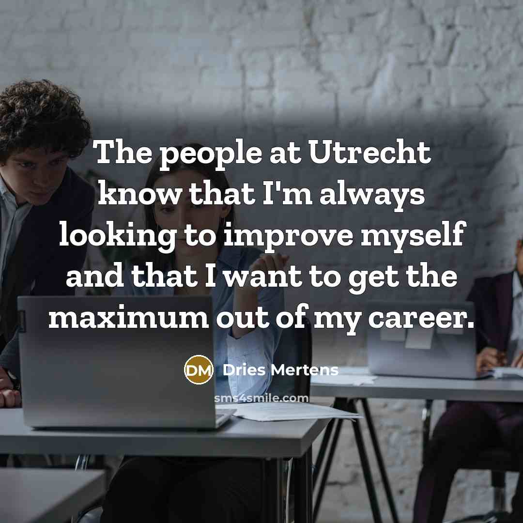 “The people at Utrecht know that I'm always looking to…” quote by Dries Mertens