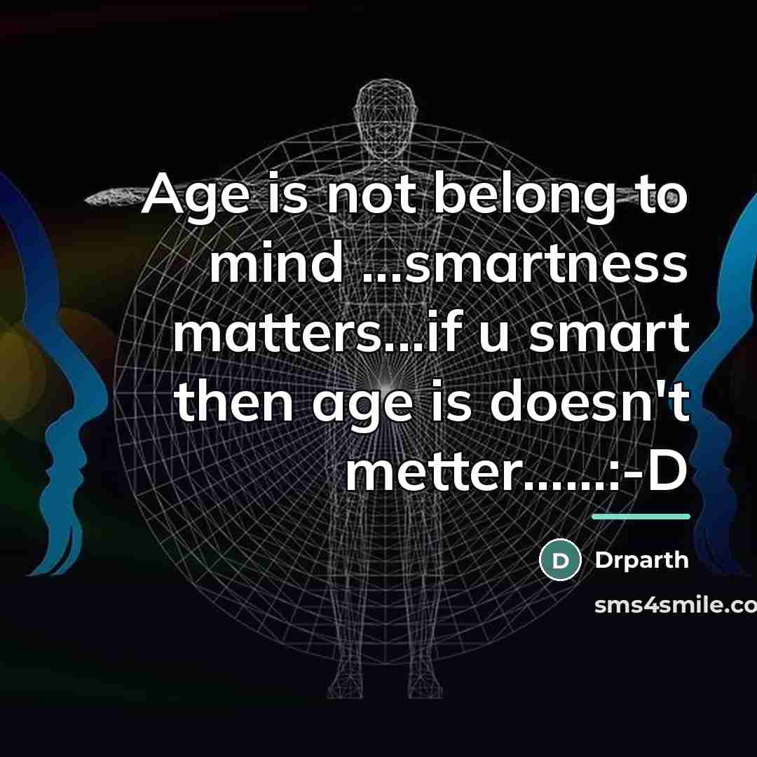 “Age is not belong to mind ...smartness matters...if u smart…” quote by Drparth