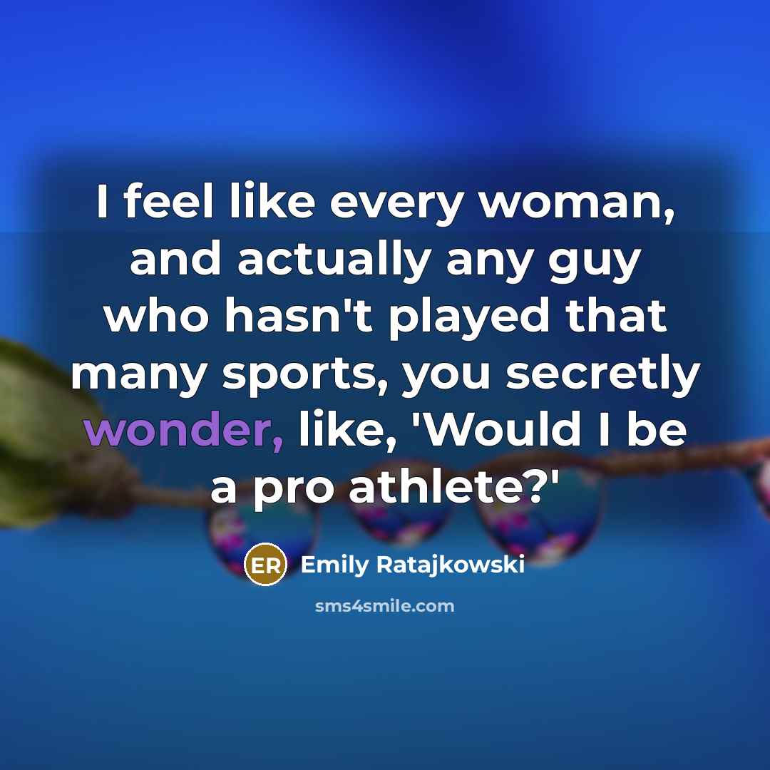 “I feel like every woman, and actually any guy who…” quote by Emily Ratajkowski
