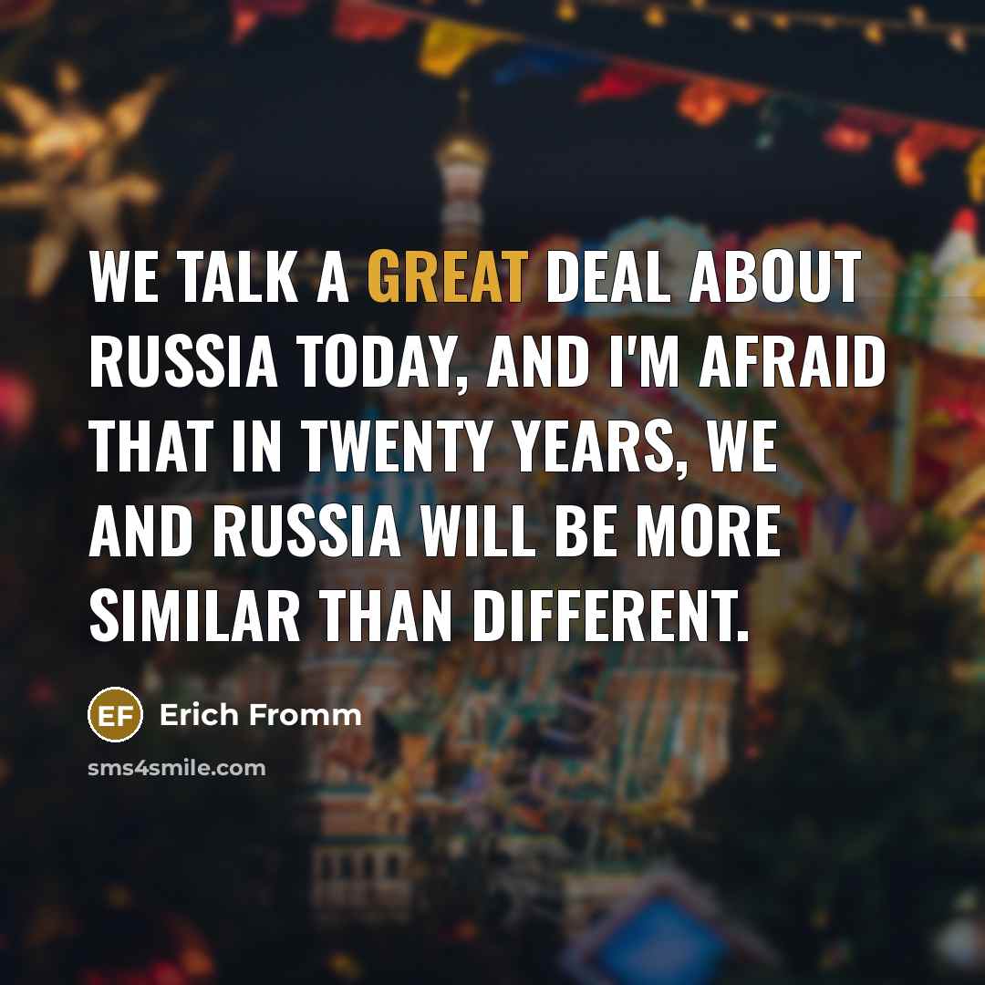 “We talk a great deal about Russia today, and I'm…” quote by Erich Fromm