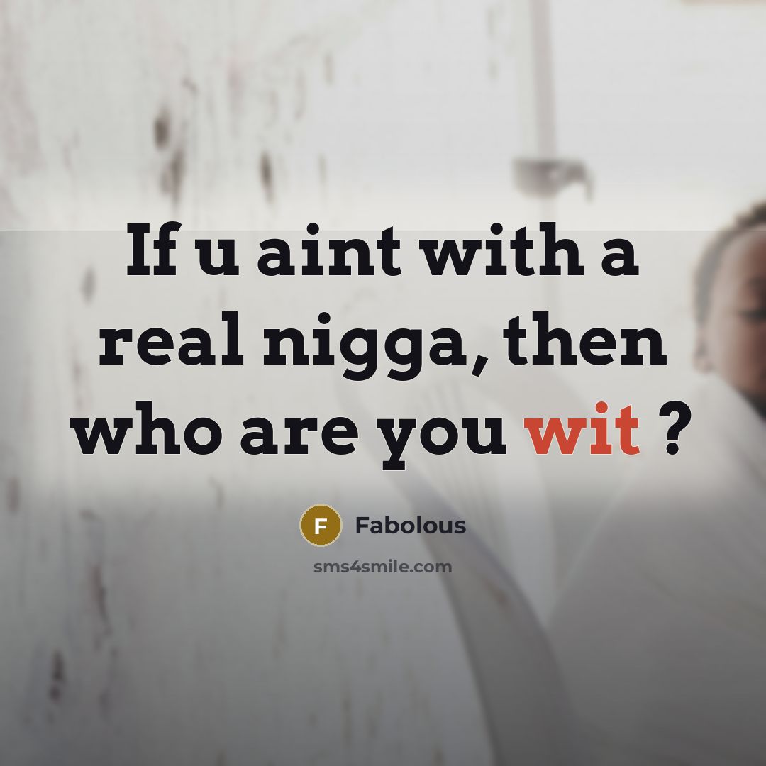 “If u aint with a real nigga, then who are…” quote by Fabolous