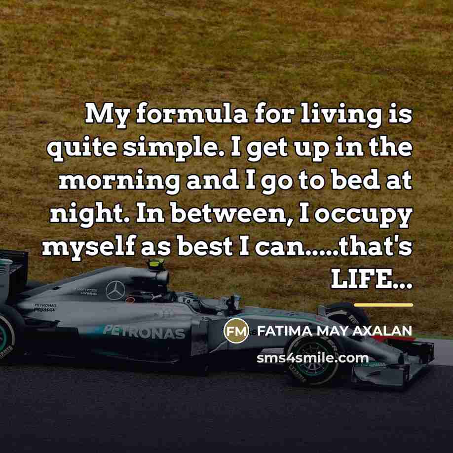 “My formula for living is quite simple. I get up…” quote by Fatima May Axalan