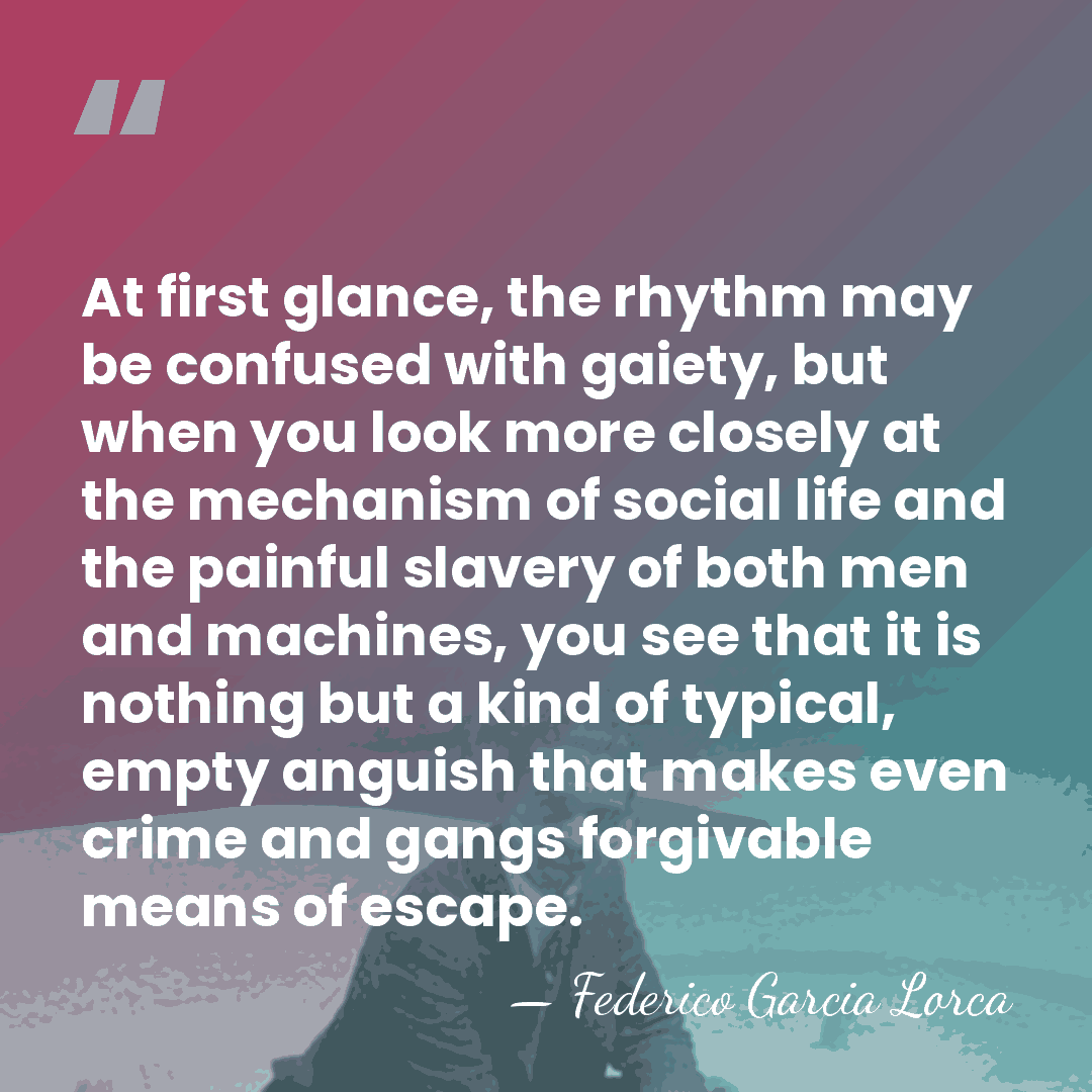 At first glance, the rhythm may be confused with gaiety, but when&hellip; - Federico García Lorca
