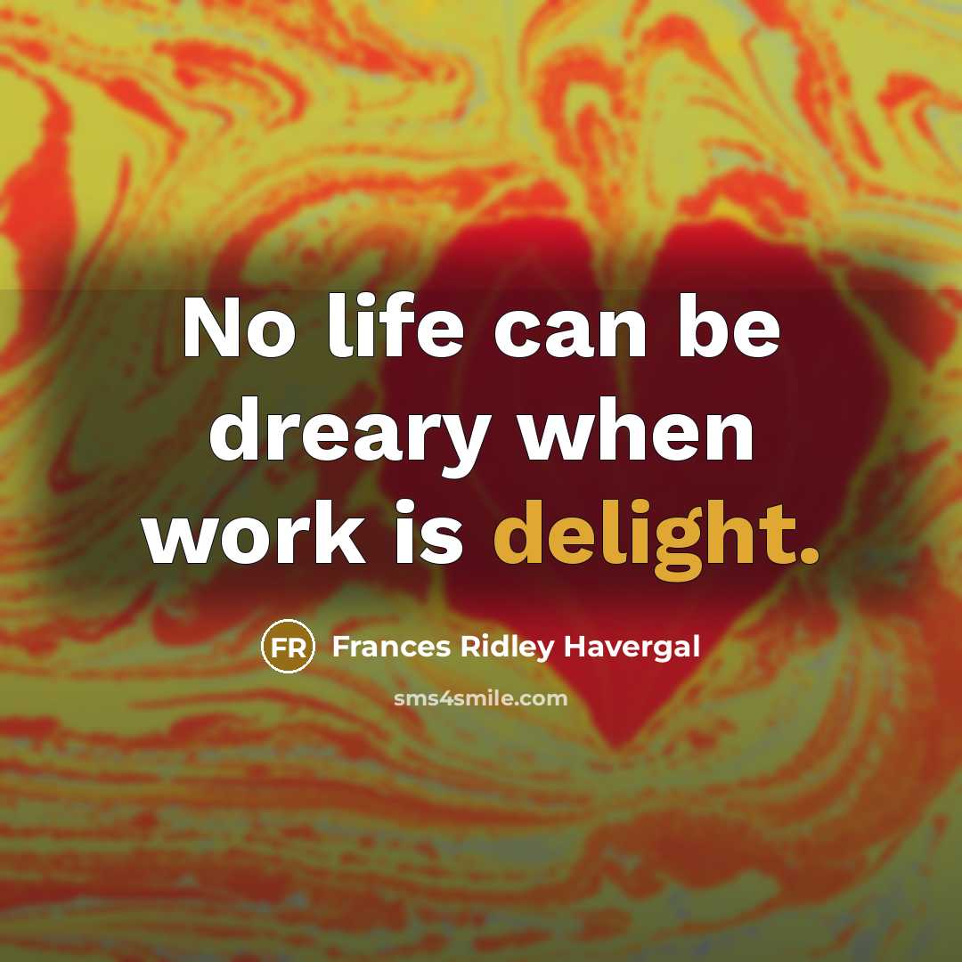 “No life can be dreary when work is delight.…” quote by Frances Ridley Havergal