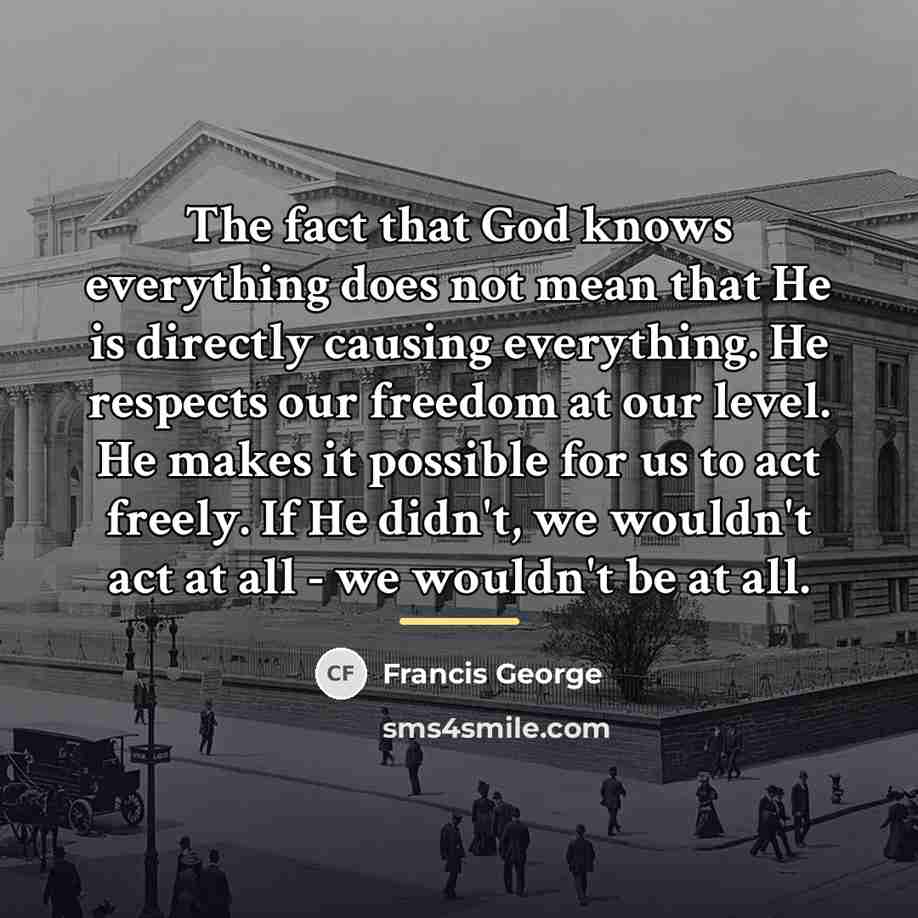 “The fact that God knows everything does not mean that…” quote by Francis George