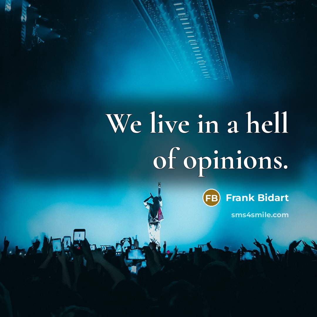 “We live in a hell of opinions.…” quote by Frank Bidart