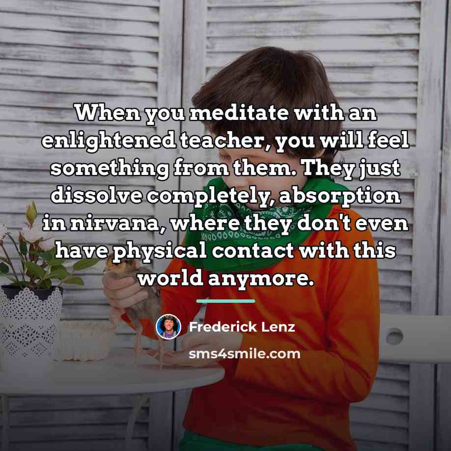 “When you meditate with an enlightened teacher, you will feel…” quote by Frederick Lenz