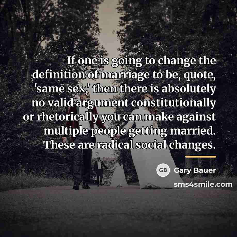 “If one is going to change the definition of marriage…” quote by Gary Bauer