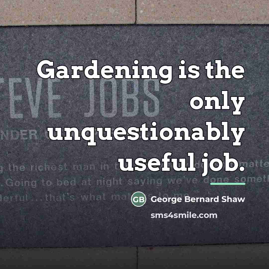 “Gardening is the only unquestionably useful job.…” quote by George Bernard Shaw