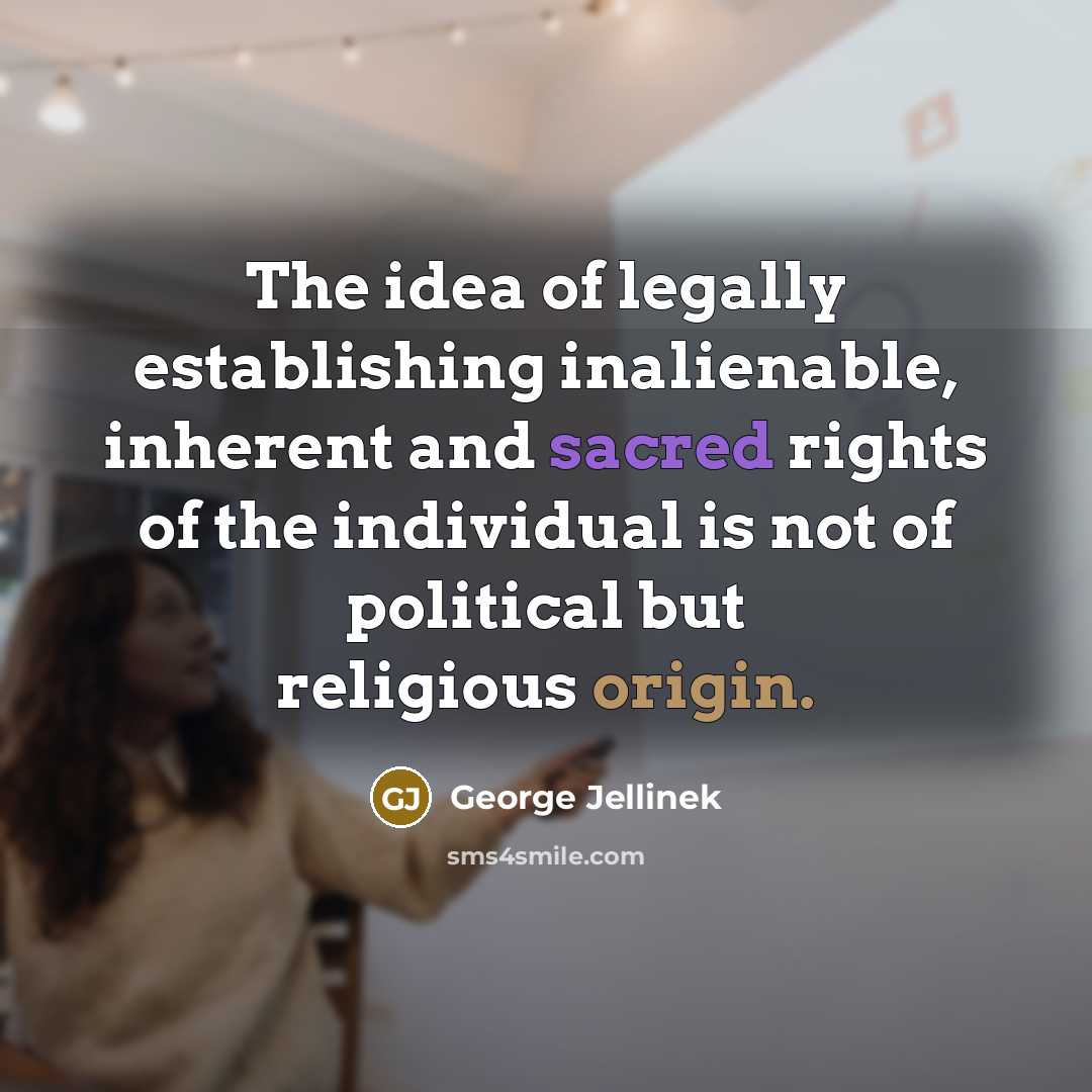 “The idea of legally establishing inalienable, inherent and sacred rights…” quote by George Jellinek