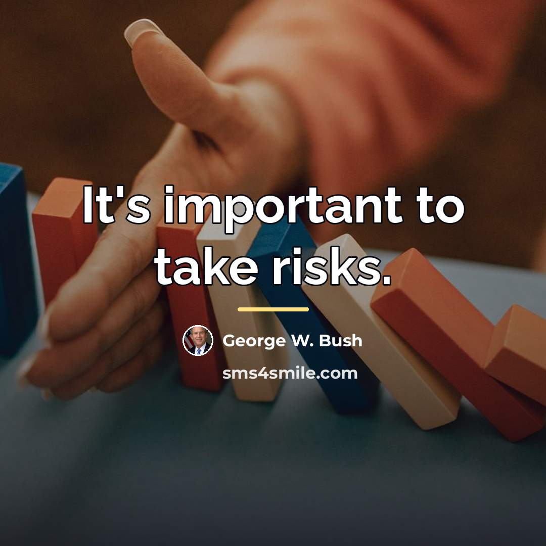 “It's important to take risks.…” quote by George W. Bush