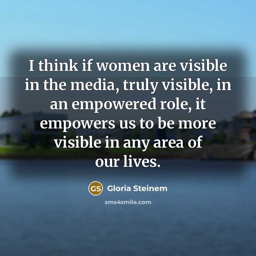 “I think if women are visible in the media, truly…” quote by Gloria Steinem