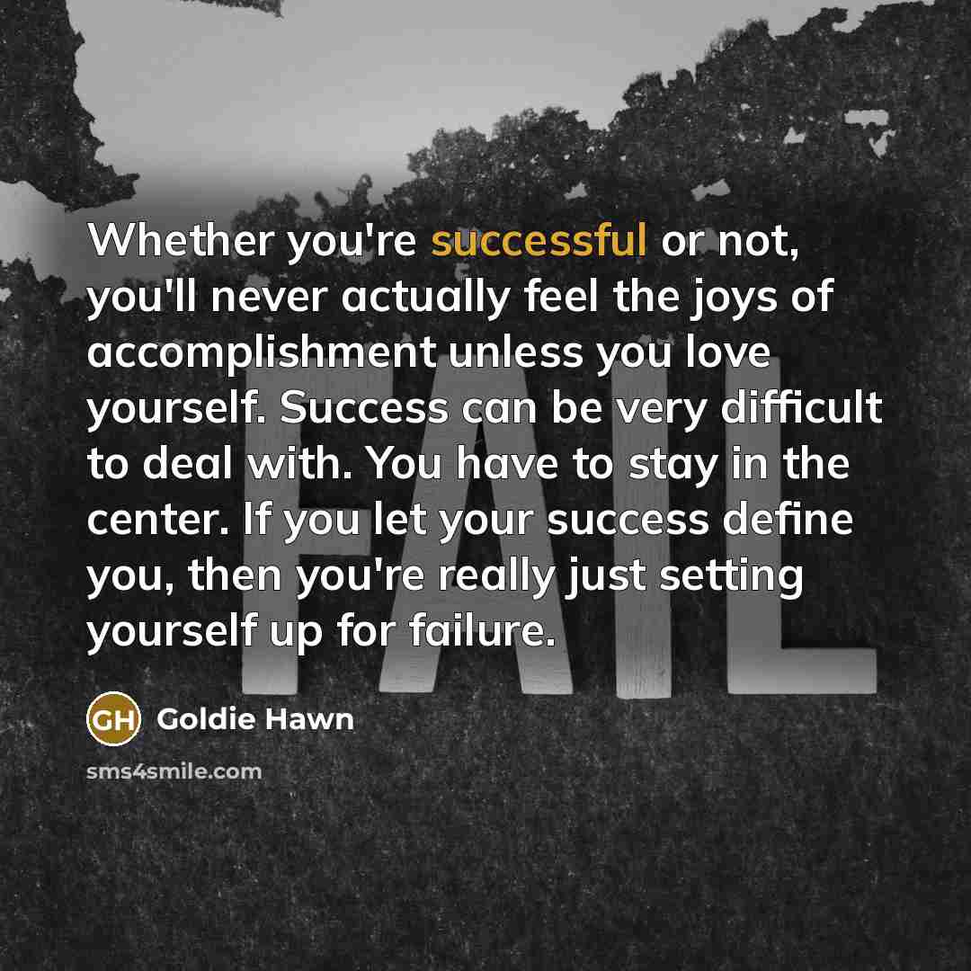 “Whether you're successful or not, you'll never actually feel the…” quote by Goldie Hawn