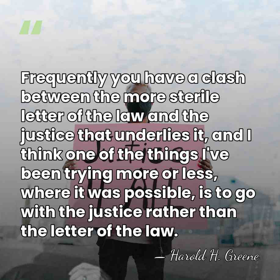 Frequently you have a clash between the more sterile letter of the&hellip; - Harold H. Greene