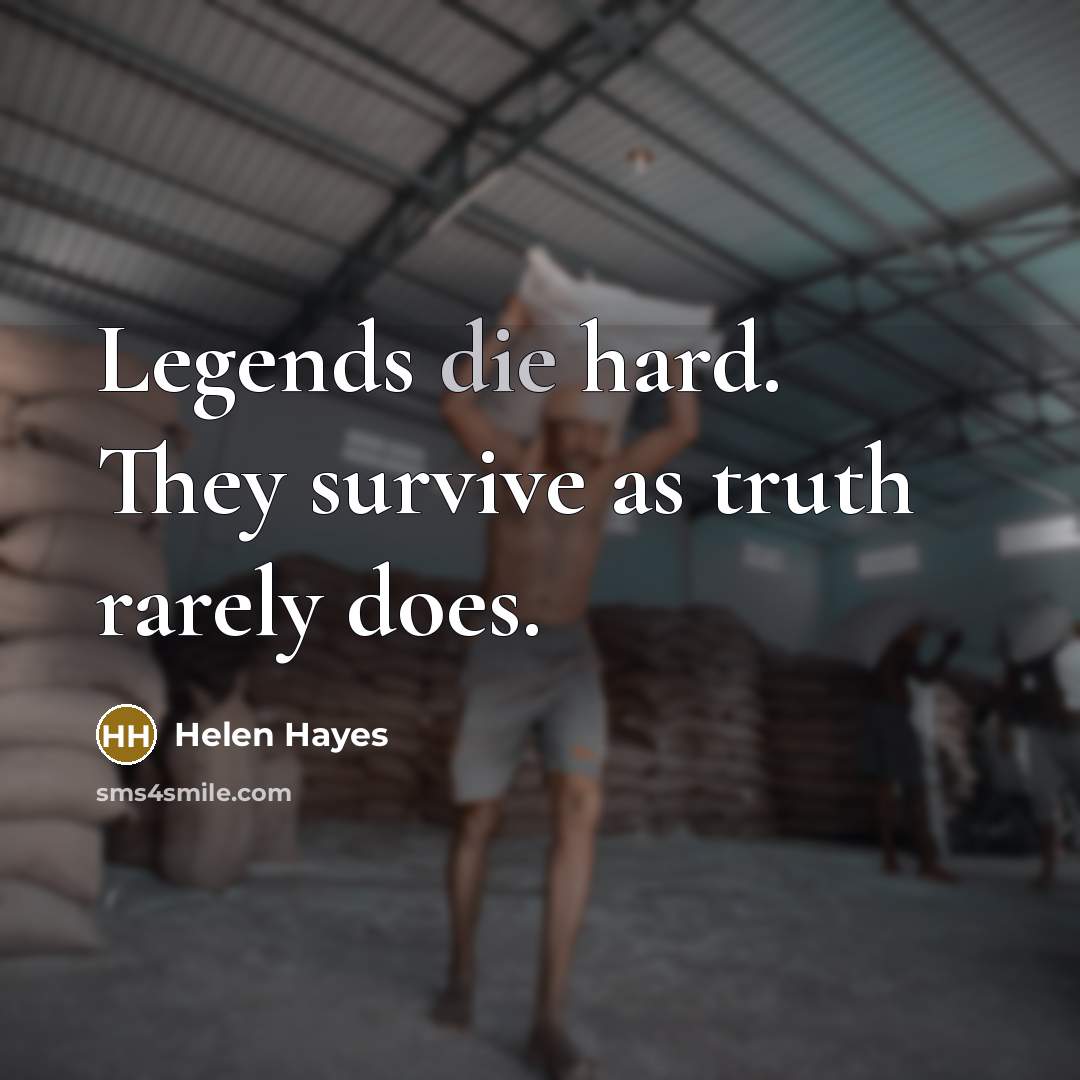“Legends die hard. They survive as truth rarely does.…” quote by Helen Hayes