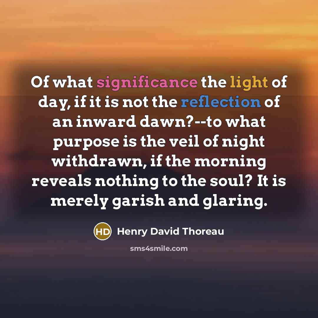 “Of what significance the light of day, if it is…” quote by Henry David Thoreau