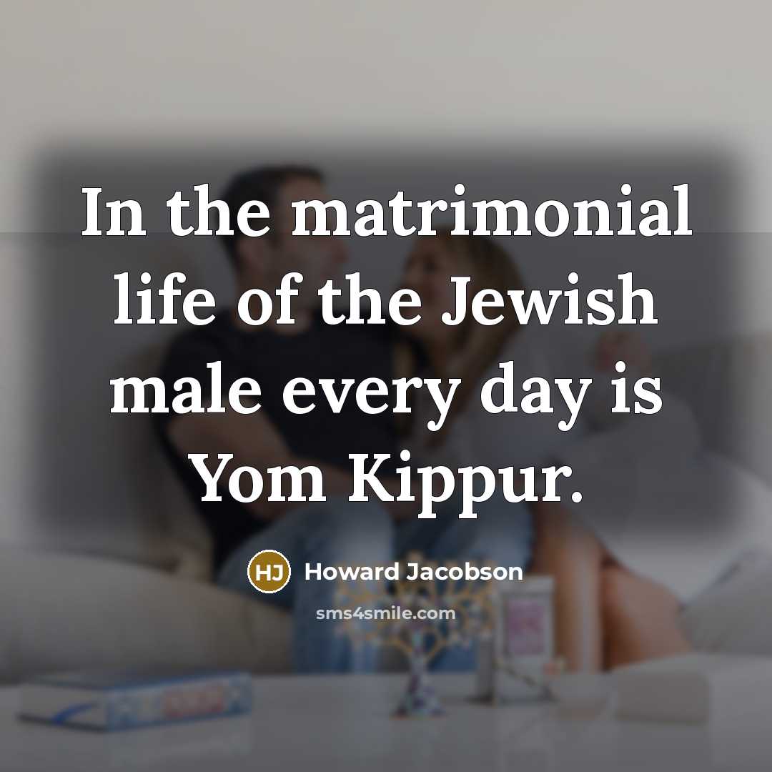 “In the matrimonial life of the Jewish male every day…” quote by Howard Jacobson