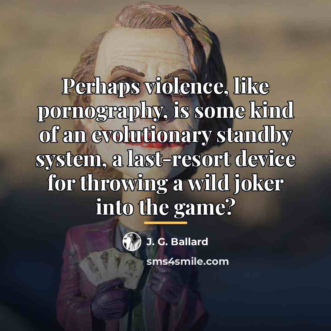 “Perhaps violence, like pornography, is some kind of an evolutionary…” quote by J. G. Ballard