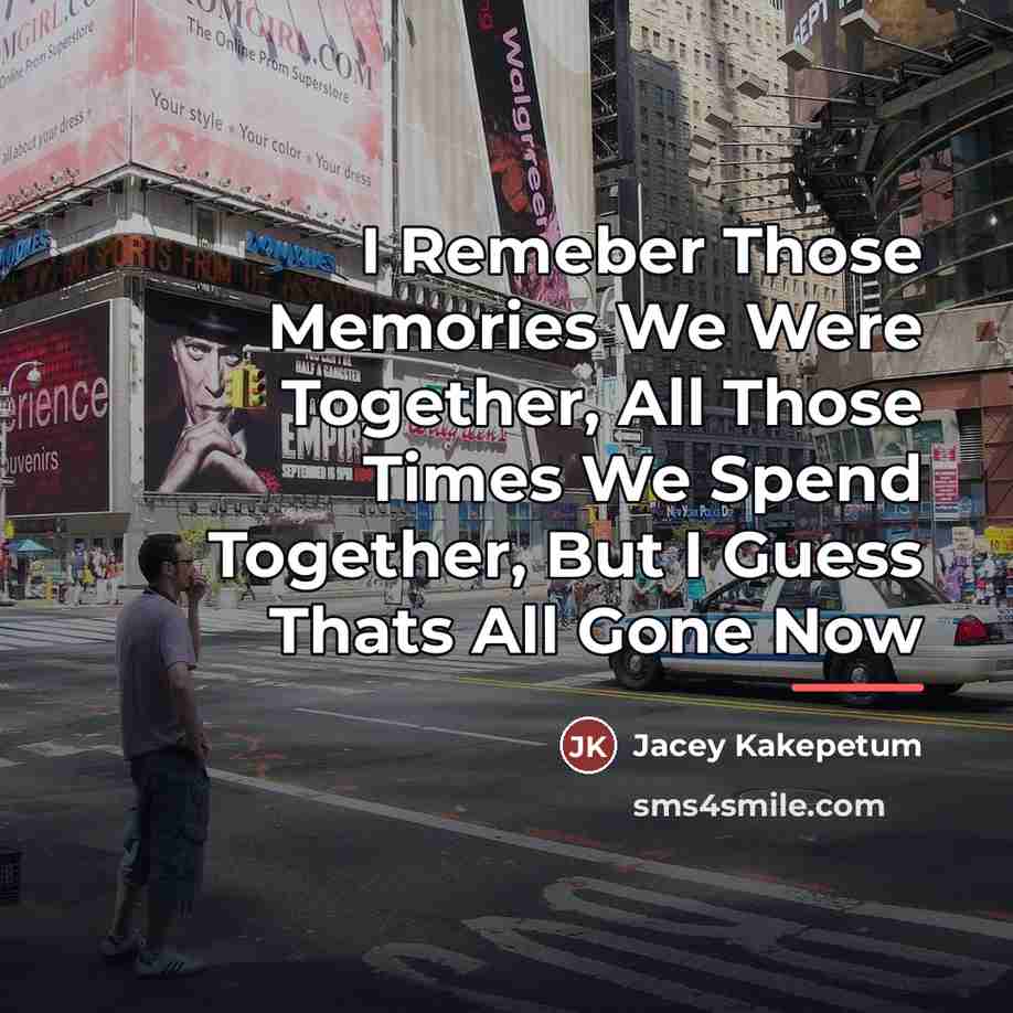 “I Remeber Those Memories We Were Together, All Those Times…” quote by Jacey Kakepetum