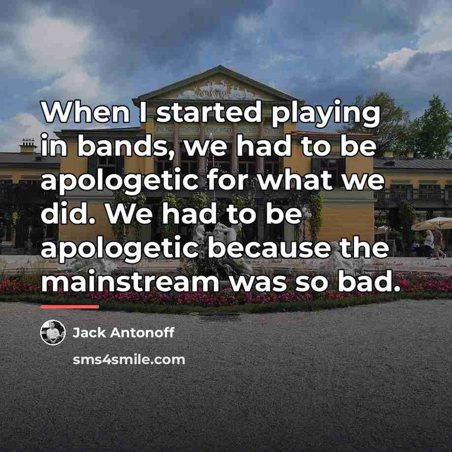 “When I started playing in bands, we had to be…” quote by Jack Antonoff