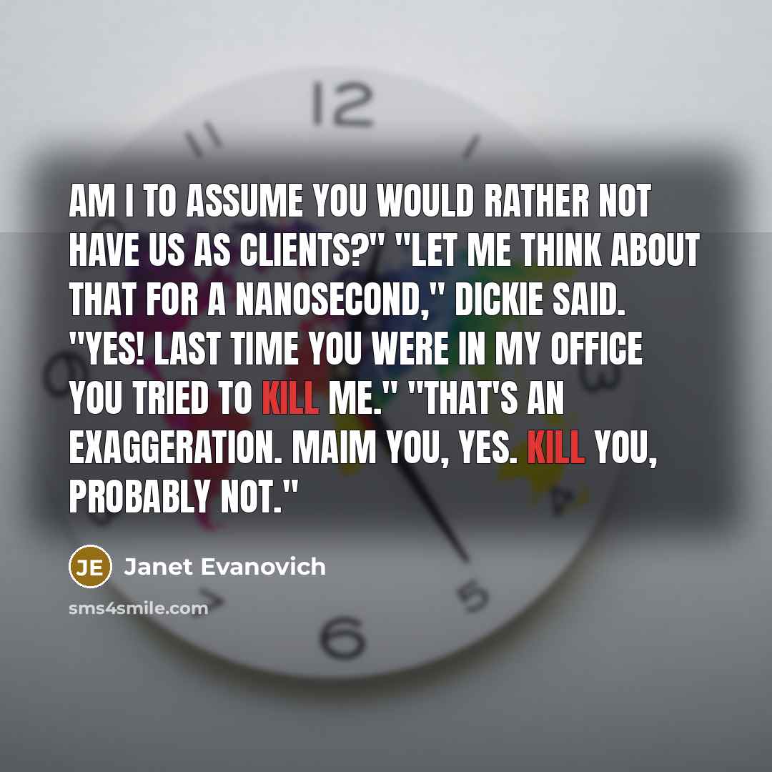 “Am I to assume you would rather not have us…” quote by Janet Evanovich