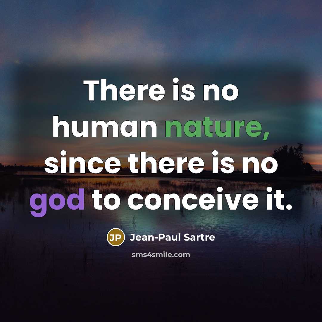 “There is no human nature, since there is no god to conceive it.” quote by Jean-Paul Sartre