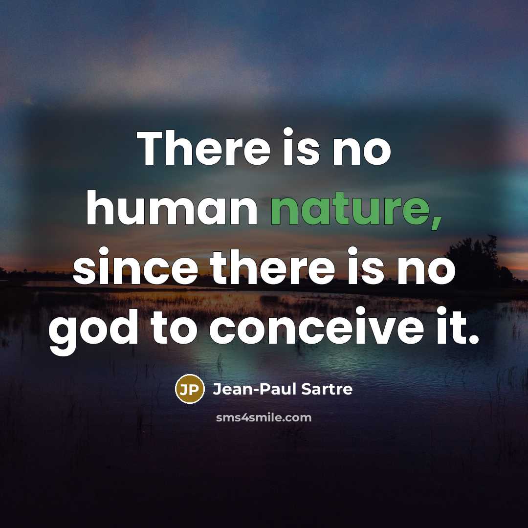 “There is no human nature, since there is no god…” quote by Jean-Paul Sartre