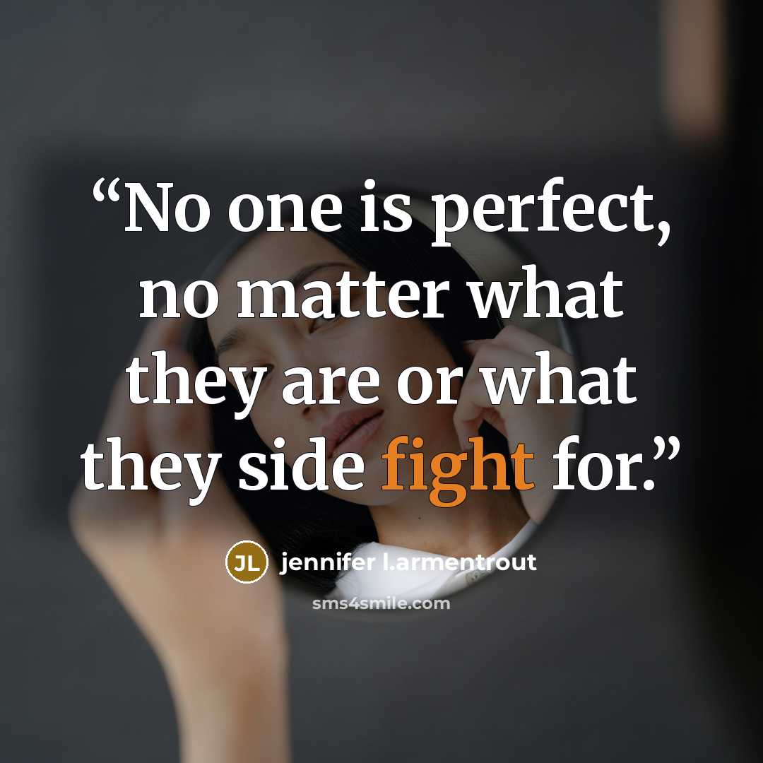 “No one is perfect, no matter what they are or what they side fight for.” quote by jennifer l.armentrout