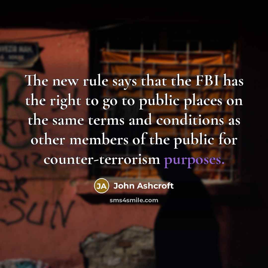 “The new rule says that the FBI has the right…” quote by John Ashcroft