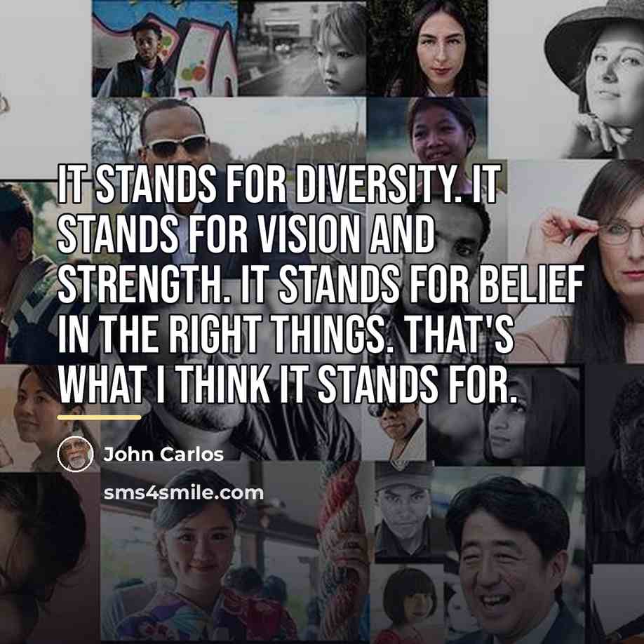 “It stands for diversity. It stands for vision and strength.…” quote by John Carlos