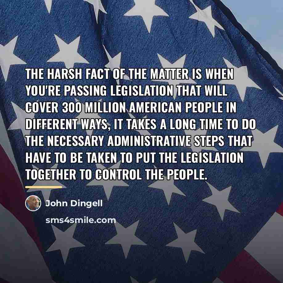 “The harsh fact of the matter is when you're passing…” quote by John Dingell