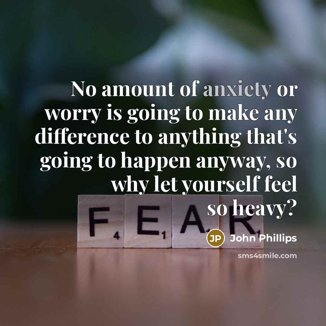 “No amount of anxiety or worry is going to make…” quote by John Phillips