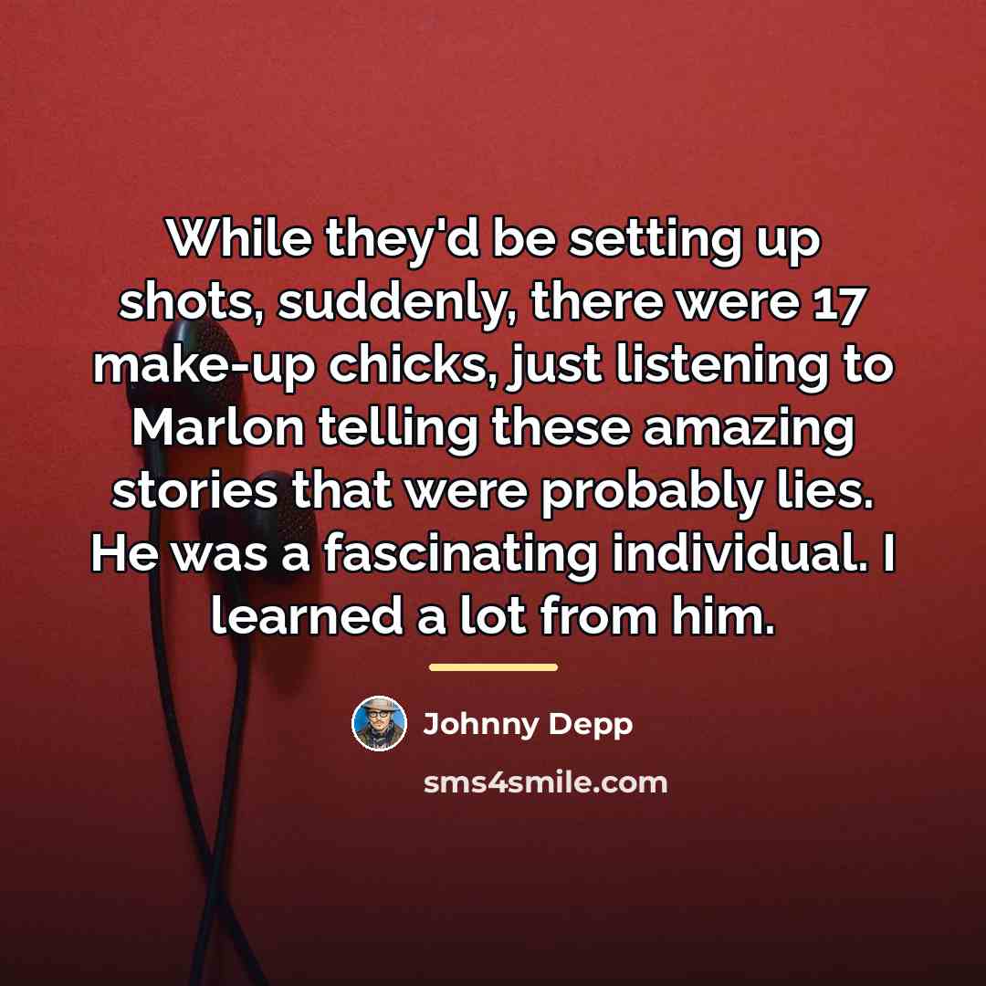 “While they'd be setting up shots, suddenly, there were 17…” quote by Johnny Depp