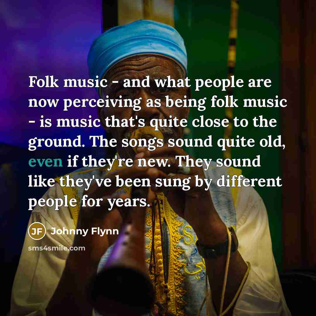“Folk music - and what people are now perceiving as…” quote by Johnny Flynn