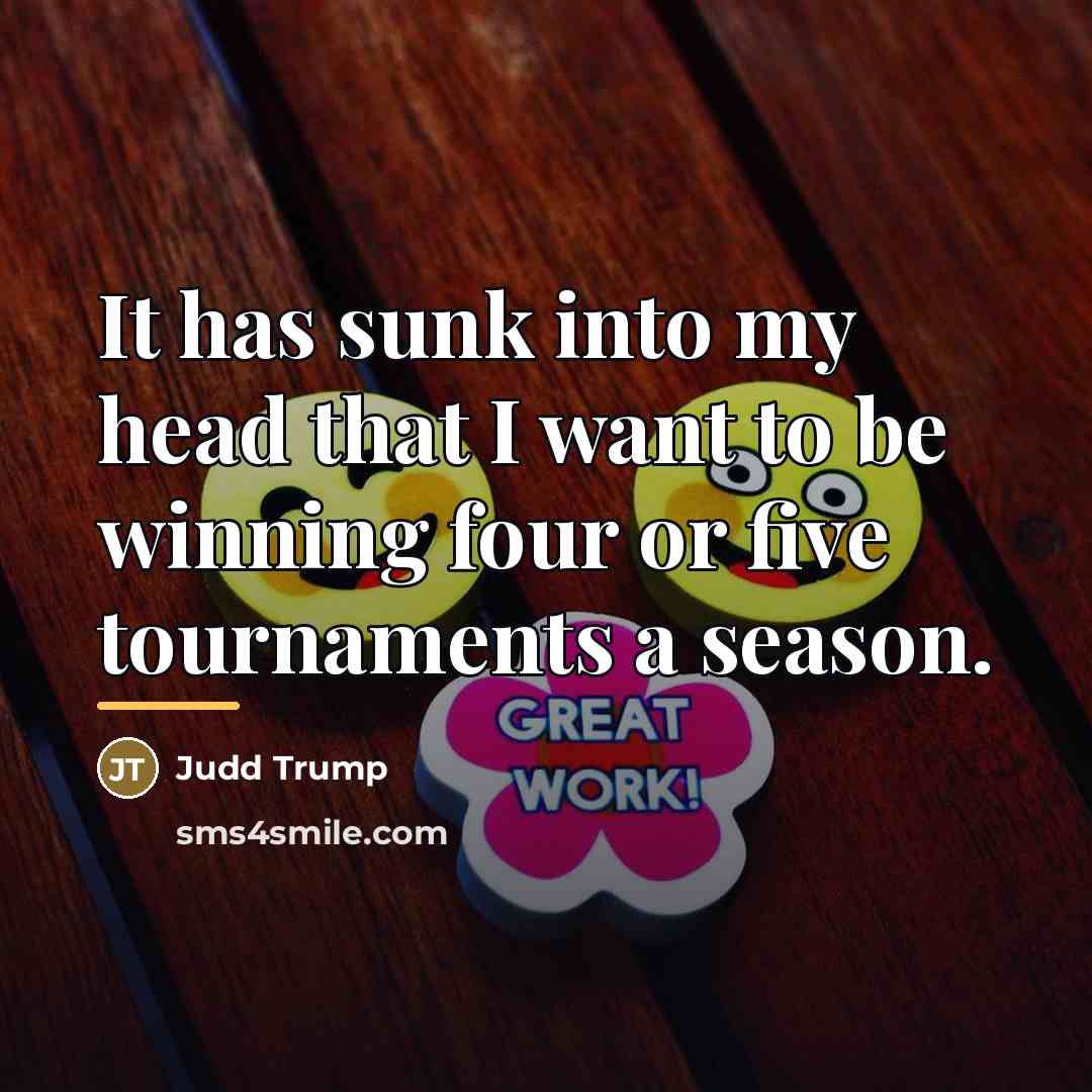 “It has sunk into my head that I want to…” quote by Judd Trump