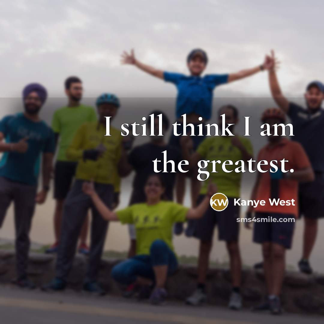 “I still think I am the greatest.…” quote by Kanye West